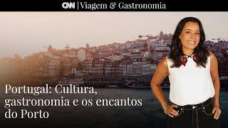CNN Viagem Gastronomia Portugal Cultura gastronomia e os encantos do Porto - 22