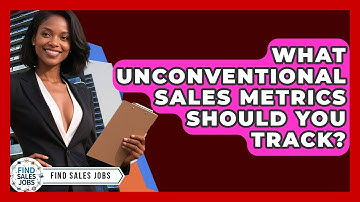 What Unconventional Sales Metrics Should You Track? - Find Sales Jobs