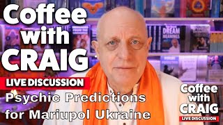 Psychic Predictions for Mariupol Ukraine, Shanghai China   more... |  Coffee with Craig Live