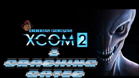 XCom 2 - Crashing Gates