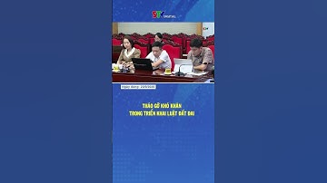 Tháo gỡ khó khăn khi áp dụng Luật Đất đai 2024