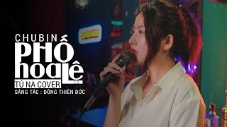 Phố Hoa Lệ ... Hoa cho người còn lệ cho em - Chu Bin | Tú Na Cover