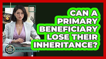 Can A Primary Beneficiary Lose Their Inheritance? - Wealth and Estate Planners