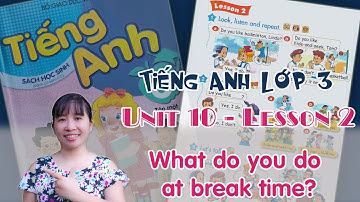 Tiếng Anh lớp 3 - Unit 10 - What do you do at break time? - Lesson 1