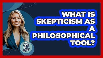 What Is Skepticism As A Philosophical Tool? - Philosophy Beyond