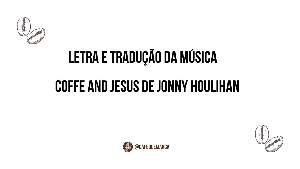 Letra e tradução da música Coffee and Jesus de Jonny Houlihan 