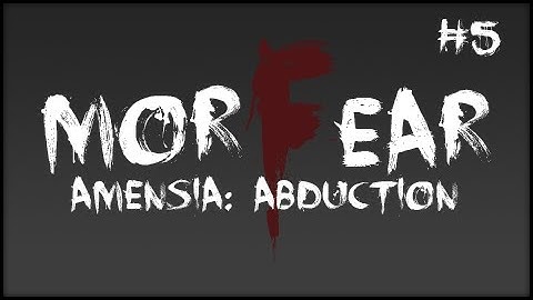Horror Games - Amnesia the Dark Descent gameplay - ( Part 5 ) MorFEAR Amnesia Recap! Custom Map - Abduction