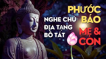 Nghe Chú Địa Tạng Vương Bồ Tát tăng Phước Báo Cho Mẹ Và Con | Chú Địa Tạng nên nghe mỗi ngày