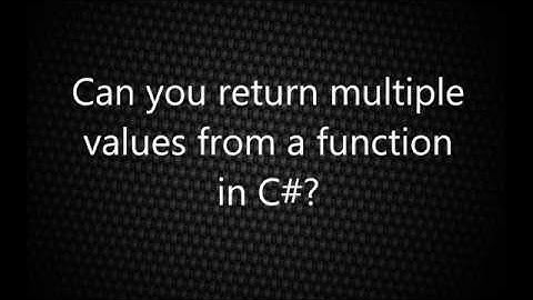 Can you return multiple  values from a function  in C#? | C# Interview Questions