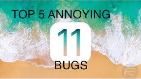TOP 5 MOST ANNOYING BUGS IN iOS 11 BETA 2