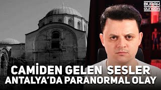 Antalyadaki Camiden Gelen Korkunç Sesler - Türkiyede Paranormal Olay