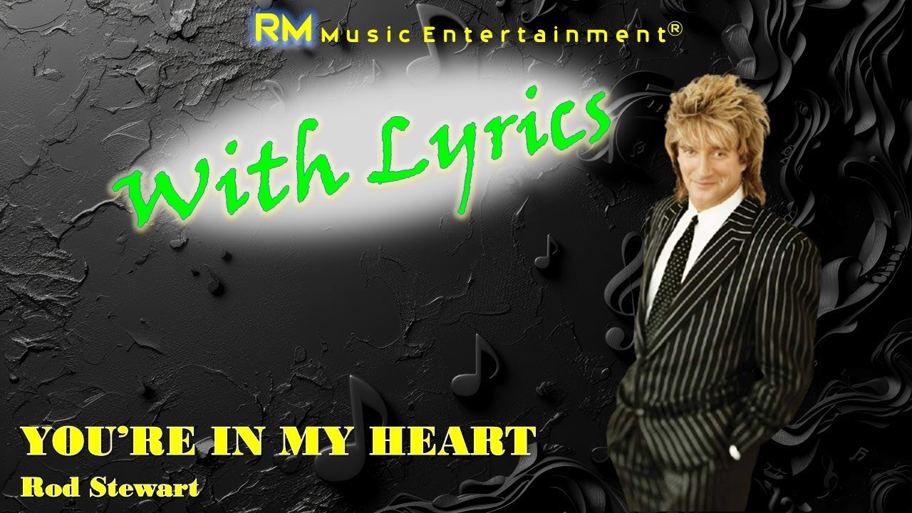 You're in My Heart - Rod Stewart ®Lyric Video HD 