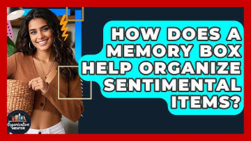 How Does A Memory Box Help Organize Sentimental Items? - Your Organization Mentor