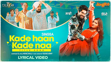 Singga | Kade Haan Kade Naa | Lyrical Video | Title Song | Sanjana Singh | Latest Punjabi Songs 2022