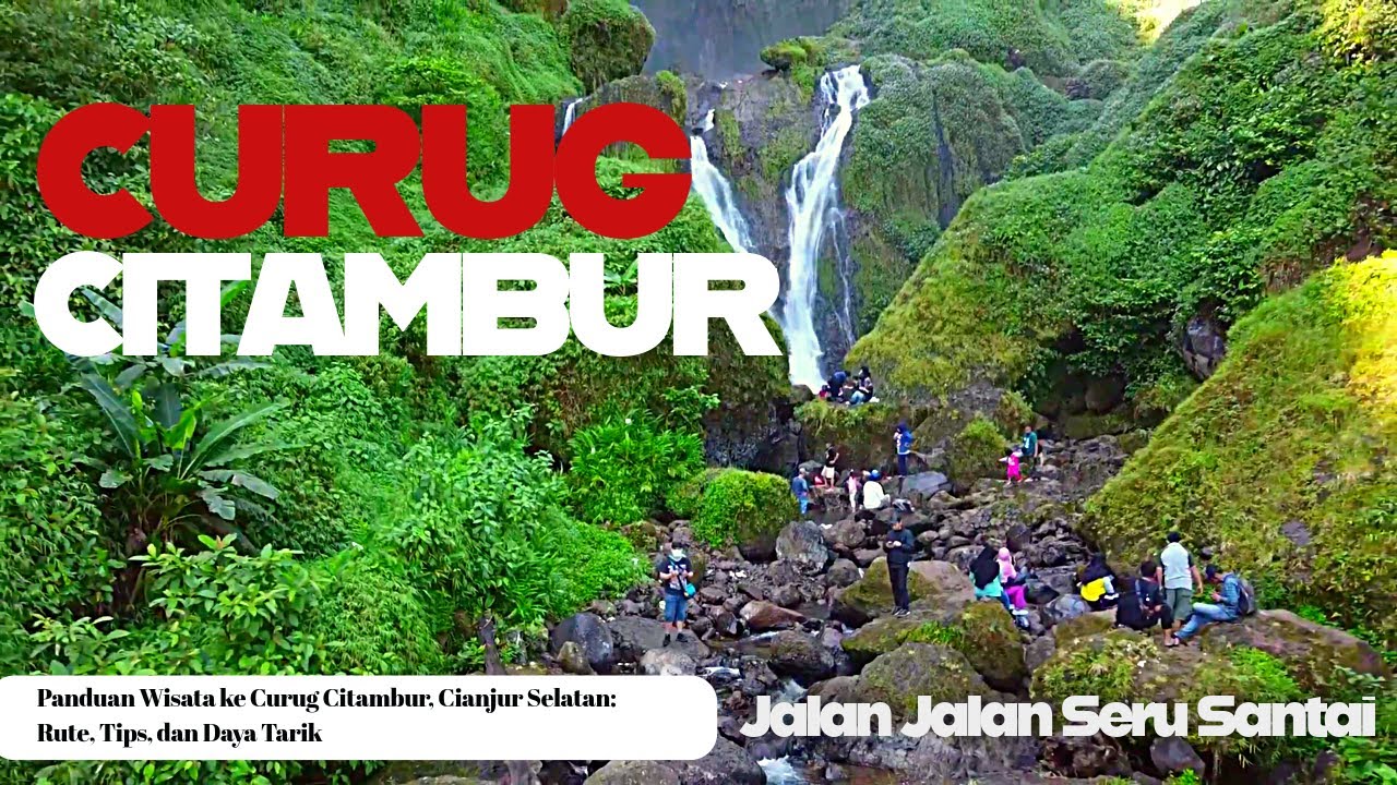 CURUG CITAMBUR - Panduan Wisata ke Curug Citambur, Cianjur Selatan: Rute, Tips, dan Daya Tarik