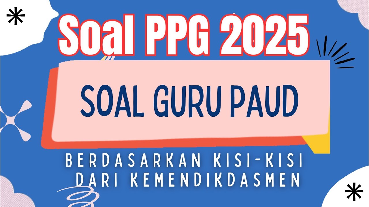 SOAL GURU PAUD PPG 2025|| Berdasarkan kisi-kisi Terbaru dari kemendikdasmen