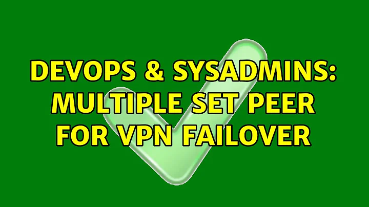 DevOps & SysAdmins: Multiple Set Peer for VPN Failover
