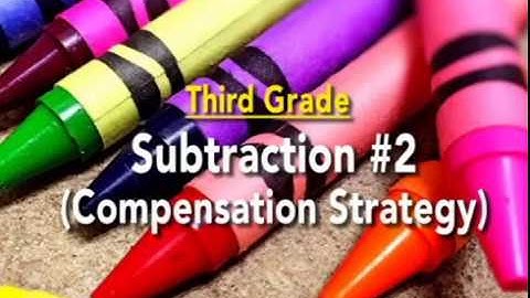 Everyday Mathematics: Subtraction Using the Compensation Strategy