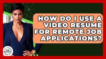 How Do I Use A Video Resume For Remote Job Applications? - Job Success Network