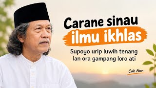 How to Learn the Science of Sincerity, So Life Isn't Easily Heartbreaking - Advice from Cak Nun