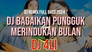 Dj 4Li - Bagaikan Pungguk Merindukan Bulan - Dj Remix Full Bass 2024