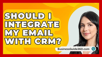 Should I Integrate My Email With CRM? - BusinessGuide360.com