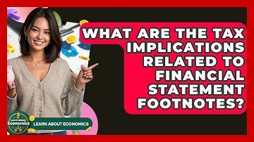 What Are The Tax Implications Related To Financial Statement Footnotes? - Learn About Economics