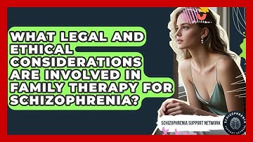 What Legal And Ethical Considerations Are Involved In Family Therapy For Schizophrenia?