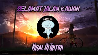 DJ SELAMAT JALAN KAWAN TIPE-X VIRAL TIKTOK 2023