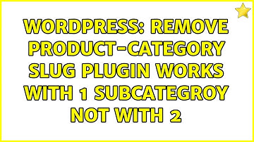 Wordpress: Remove product-category slug plugin works with 1 subcategroy not with 2 (2 Solutions!!)