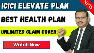 ICICI Lombard Elevate | Unlimited Cover, Bigger Benefits | Best Health INsurance Plan Ever