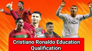 Cristiano Ronaldo Education Qualification | Cristiano Ronaldo