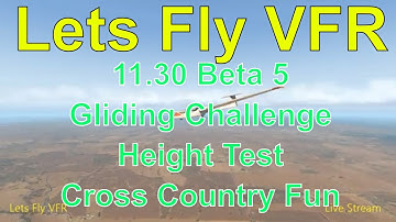 X Plane 11.30 Beta 5 Gliding Height Challenge & Cross Country