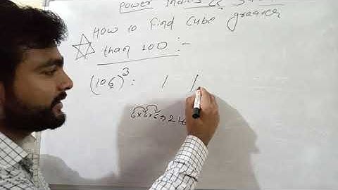 HOW TO FIND CUBE GREATER THAN 100