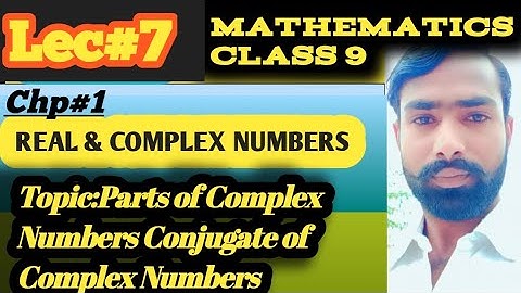 parts of complex number.Conjugate of complex numbers in Urdu Hindi Eng/class 9 mathematics chapter 1