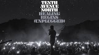 Miniatura de vídeo de "Tenth Avenue North - Healing Begins (Unplugged Audio)"