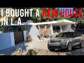 I BOUGHT A NEW HOUSE IN L.A.