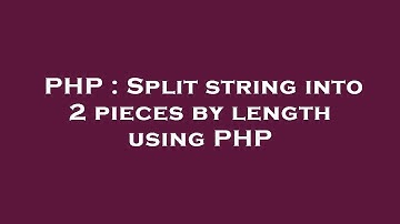 PHP : Split string into 2 pieces by length using PHP