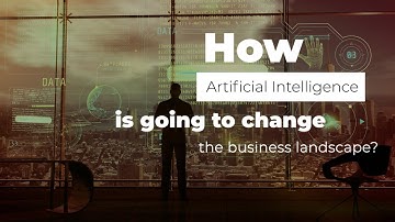 How AI is going to change the business landscape? | AI Integration in Business
