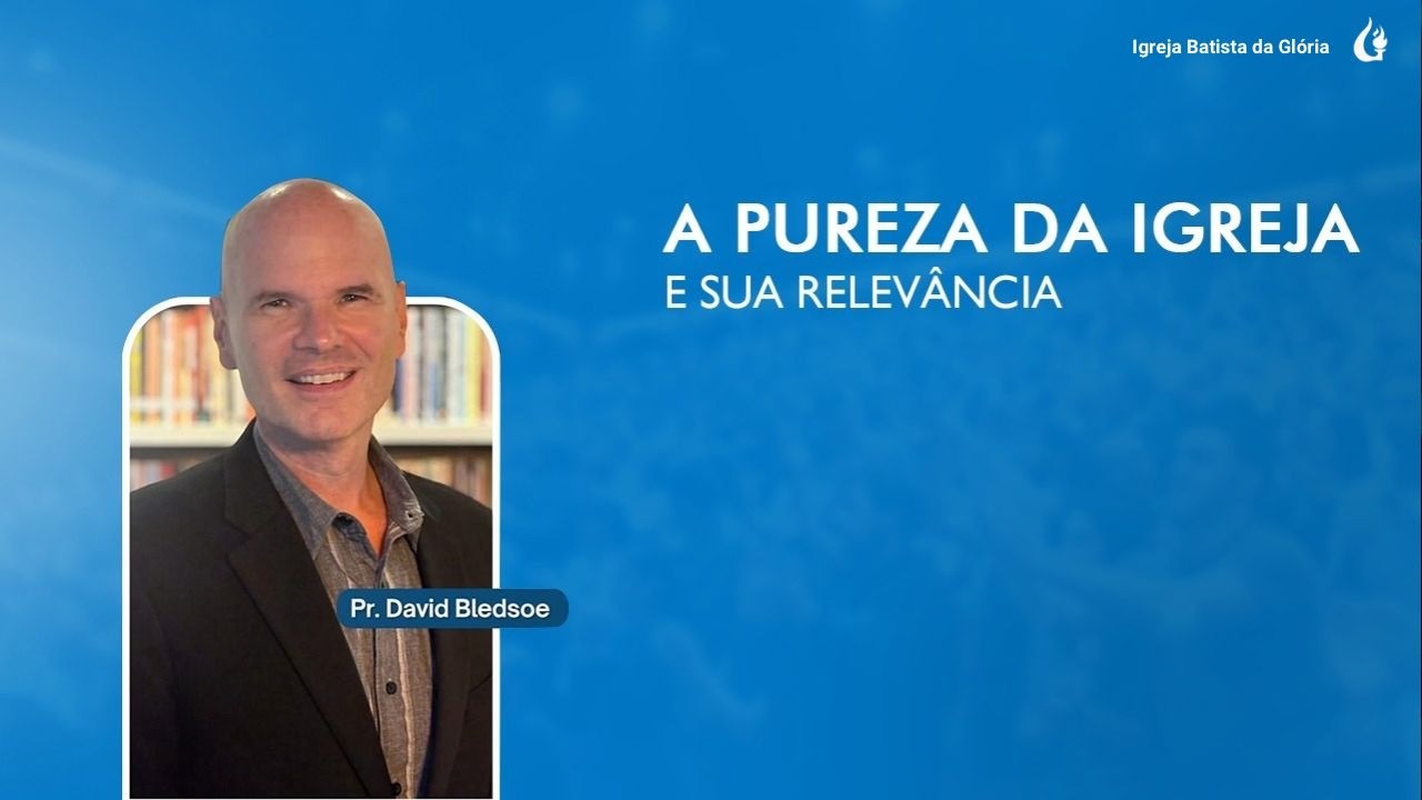 Noite Bíblica | "A pureza da Igreja e a sua Relevância"  - Pr. David Bledsoe