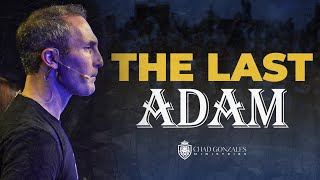 The Last Adam | Chad Gonzales FULL MESSAGE!