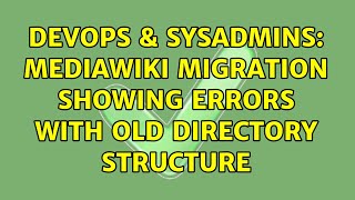 DevOps & SysAdmins: MediaWiki migration showing errors with old directory structure Net Worth