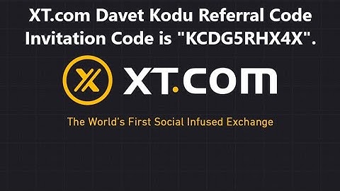 XT.com 2024 Davet Kodu Referral Code Invitation Code is "KCDG5RHX4X".