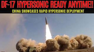 China’s DF-17 Reveals a Surprising New “Anywhere, Anytime” Capability!