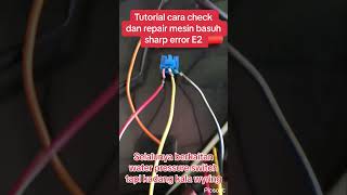 Tutorial cara check dan repair mesin basuh sharp error e2