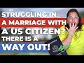 Struggling In A Marriage With A US Citizen? There Is A Way Out! | I-360 VAWA