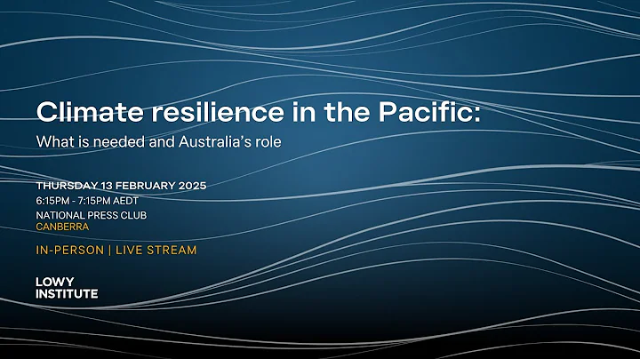 Climate resilience in the Pacific: What is needed and Australia’s role