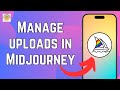 How to Manage Uploads in Midjourney | Organize Your AI Art Files