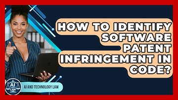 How To Identify Software Patent Infringement In Code? - AI and Technology Law