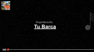 Grupo Maravilla - Tu barca ( LETRA )